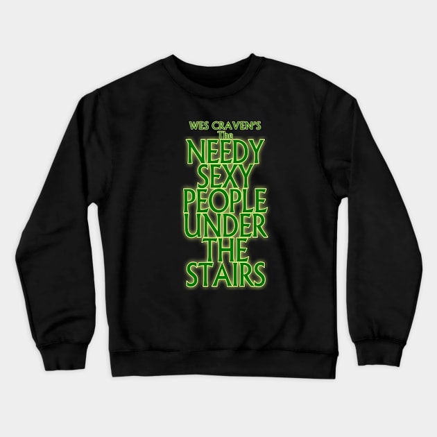 Needy Sexy People Under the Stairs Crewneck Sweatshirt by Golden Girls Quotes